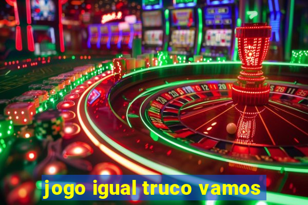 jogo igual truco vamos